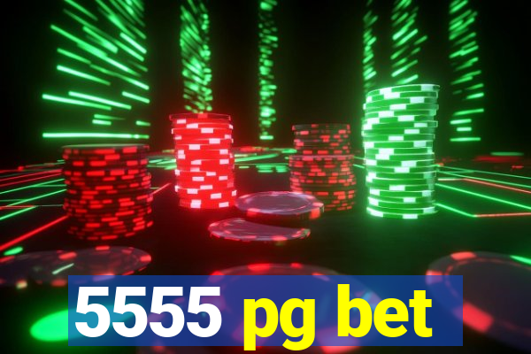 5555 pg bet